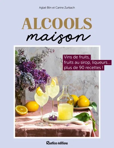 [RU24090] Alcools maison - Vins de fruits, liqueurs, fruits à l’alcool… plus de 80 recettes !