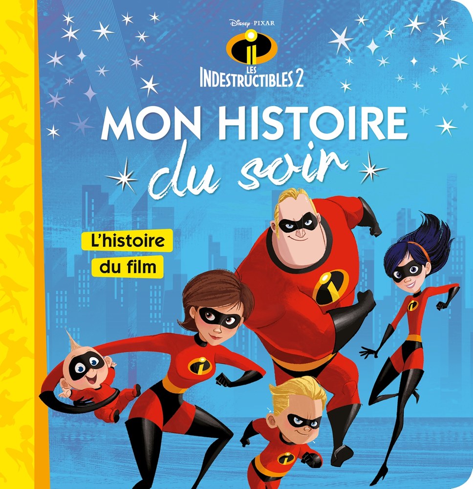 LES INDESTRUCTIBLES 2 - Mon Histoire du Soir - L'histoire du film - Disney Pixar