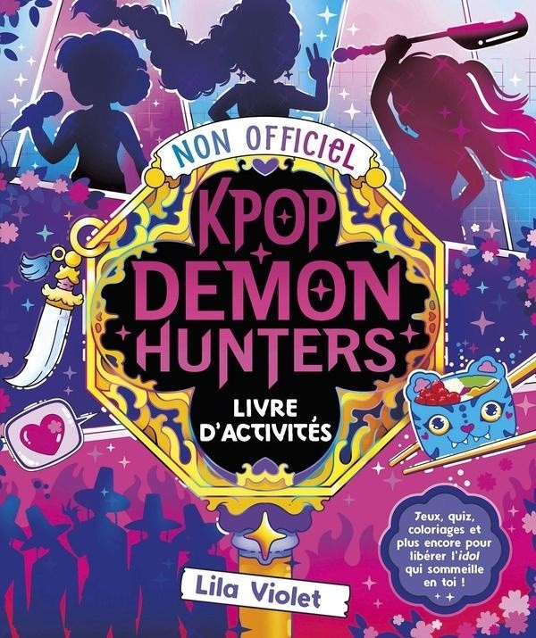 Le Livre d'activités non officiel Kpop Demon Hunters - Jeux, quiz, coloriages et plus encore !