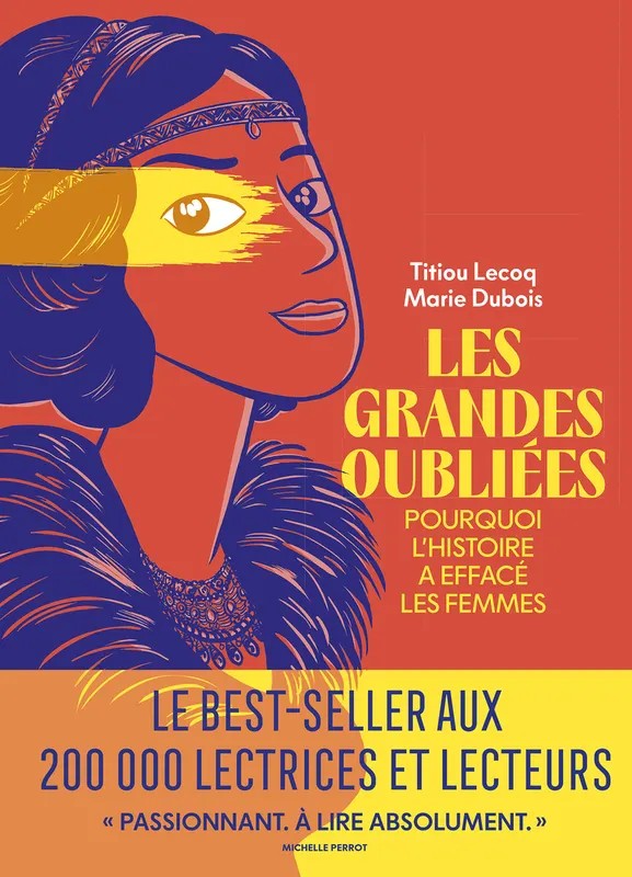 Les Grandes Oubliées - Pourquoi l'histoire a effacé les femmes