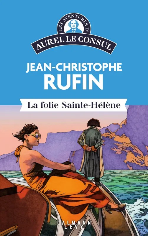 Les aventures d'Aurel le consul - La Folie Sainte Hélène