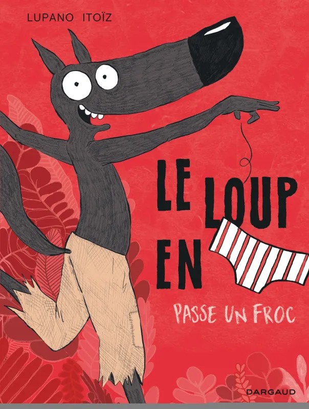 Le loup en [slip] Le Loup en slip - Tome 5 Le Loup en slip passe un froc