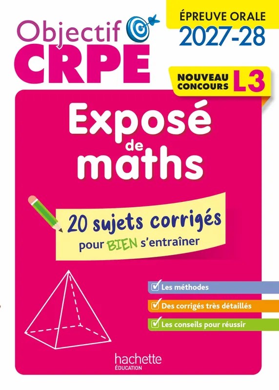 Objectif CRPE 2027-2028 - Exposé de maths - 20 sujets corrigés - Épreuve orale d'admission - L3