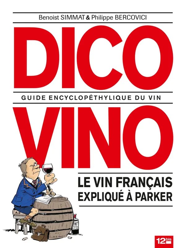 Dico vino : guide encyclopédique du vin : le vin français expliqué à Parker
