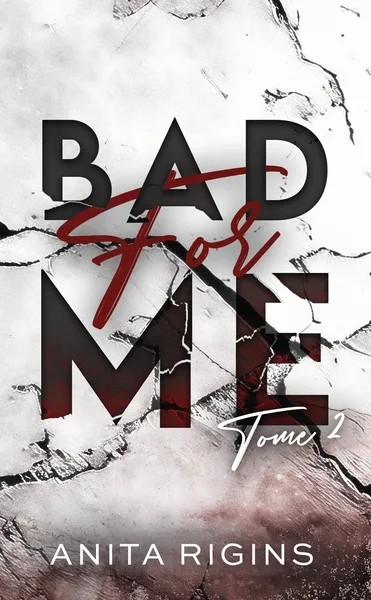 [5364868] Bad for me - Tome 2 - Le final de la première romance sombre d'Anita Rigins