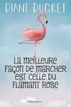 La Meilleure Facon De Marcher Est Celle Du Flamant Rose