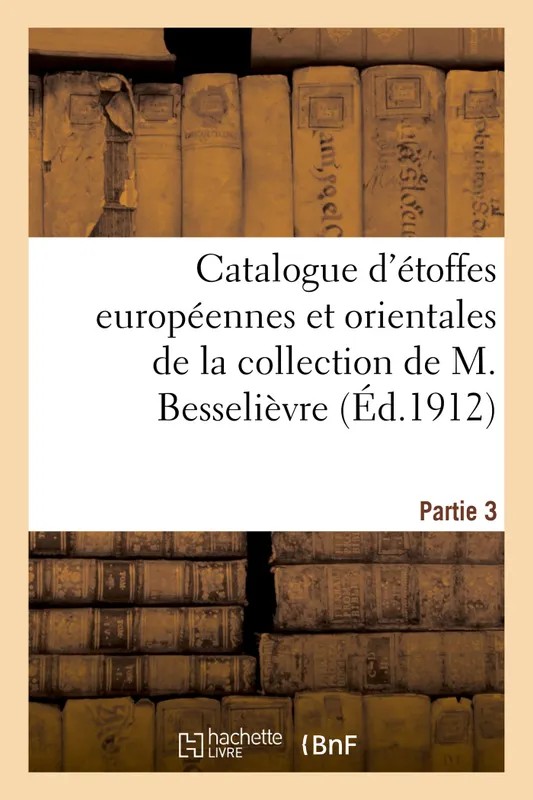 Catalogue d'étoffes européennes et orientales des XVIIe et XVIIIe siècles et autres