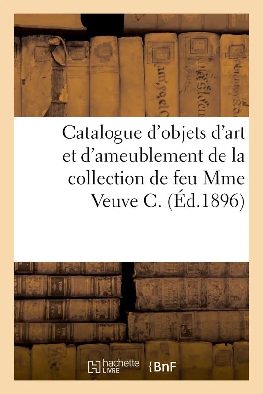 Catalogue d'objets d'art et d'ameublement, beaux meubles styles Louis XIV, Louis XV et Louis XVI