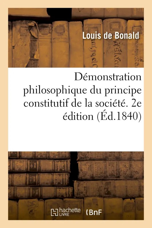 Démonstration philosophique du principe constitutif de la société. 2e édition