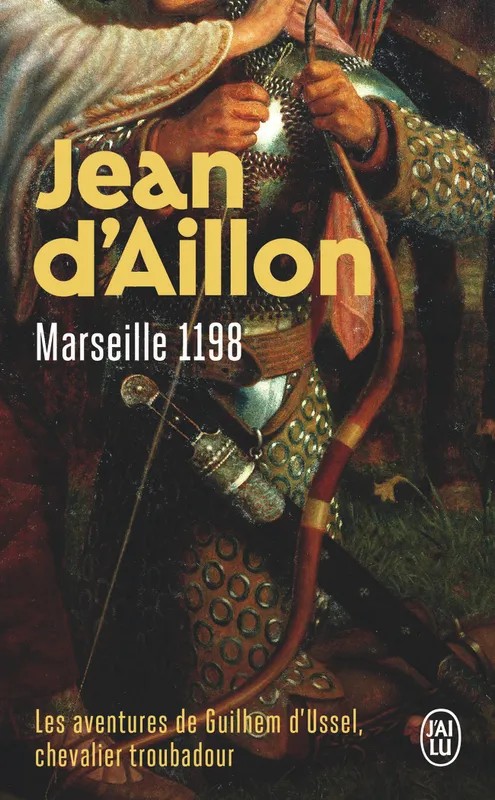 Les aventures de Guilhem d'Ussel, chevalier troubadour, Marseille, 1198 / roman