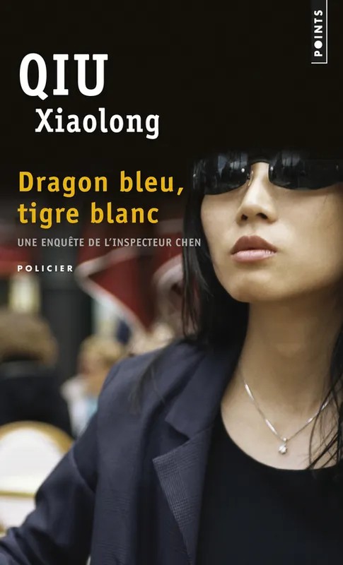 Une enquête de l'inspecteur Chen Dragon bleu, tigre blanc