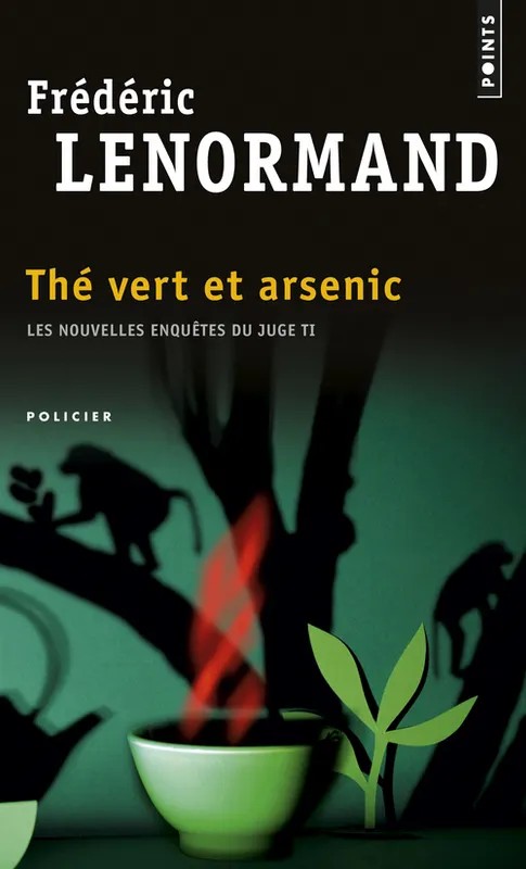 Les nouvelles enquêtes du juge Ti Thé vert et arsenic