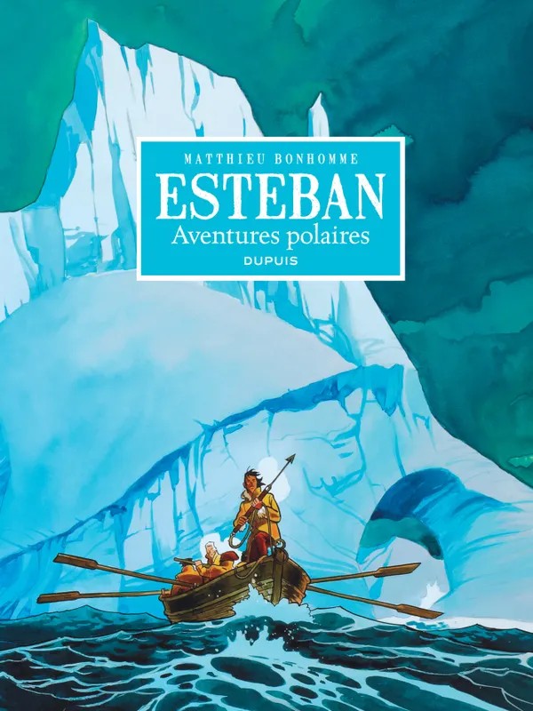 Esteban - L'intégrale - Tome 1 - Cycle 1 : Les aventures polaires