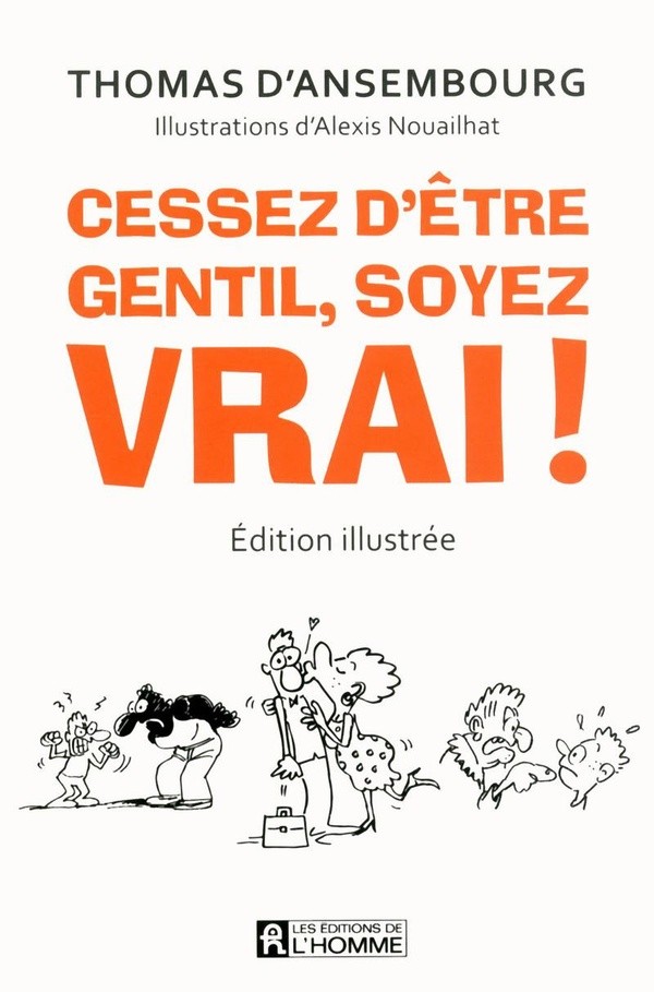 CESSEZ D'ETRE GENTIL, SOYEZ VRAI ! VERSION ILLUSTREE - LE BEST-SELLER DE THOMAS D'ANSEMBOURG SUR LA