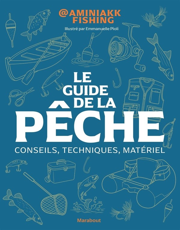 LE GUIDE DE LA PECHE - CONSEILS, TECHNIQUES, MATERIEL