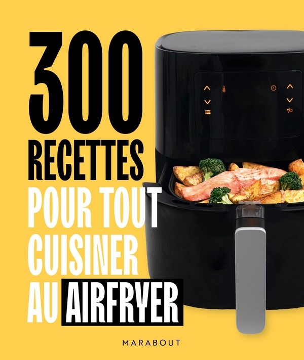 [8035521] 300 recettes pour tout cuisiner au airfryer
