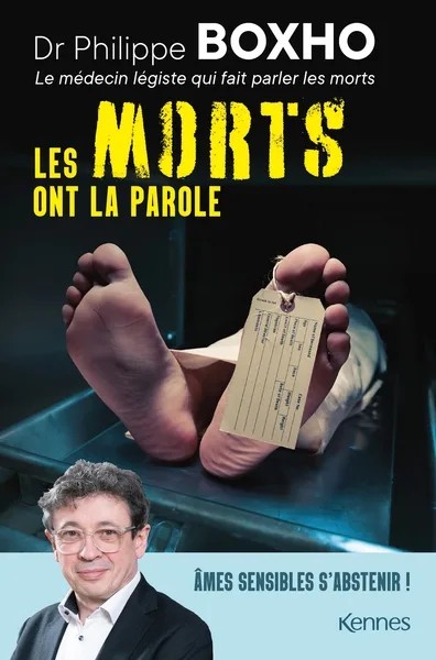 [5126954] Les morts ont la parole - Philippe Boxho, médecin légiste, fait parler les cadavres. Âmes sensibles s abstenir !