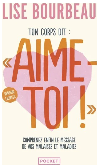 Ton corps dit : "Aime-toi !" - Version express - Comprenez enfin le message de vos malaises et maladies