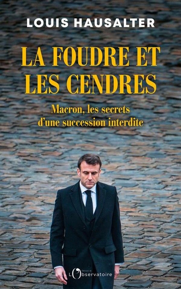 [396930] LA FOUDRE ET LES CENDRES - MACRON, LES SECRETS D'UNE SUCCESSION INTERDITE