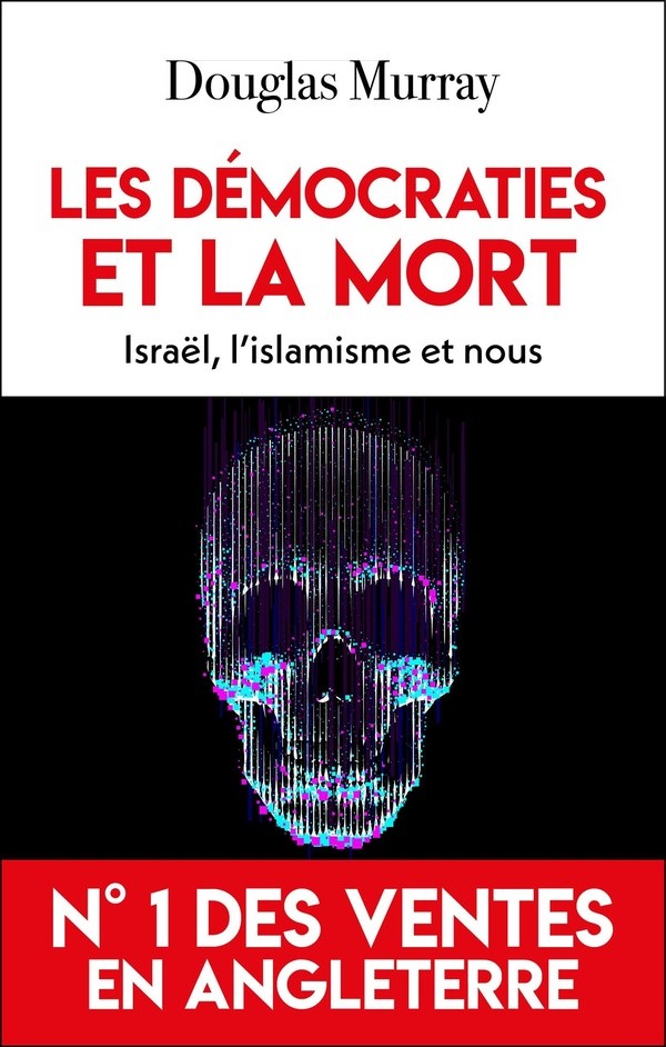 LES DEMOCRATIES ET LA MORT - ISRAEL, L'ISLAMISME ET NOUS