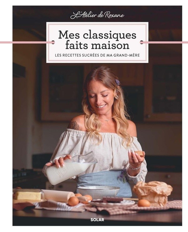 [1005459] L'Atelier de Roxane - Mes Classiques faits maison - Les recettes sucrées de ma grand-mère