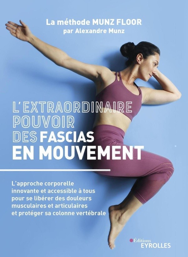 [078184] L'EXTRAORDINAIRE POUVOIR DES FASCIAS EN MOUVEMENT - LA METHODE MUNZ FLOOR, L'APPROCHE CORPORELLE INN